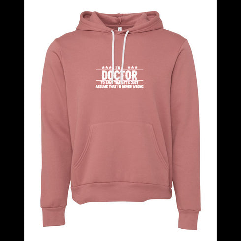 DOCTOR TO SAVE TIME LET'S JUST ASSUME THAT I'M NEVER WRONG Bella canvas hoodie 3719